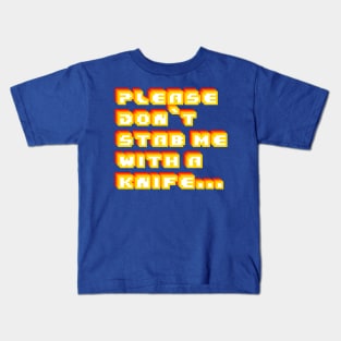 Please Don't Stab Me With A Knife Kids T-Shirt